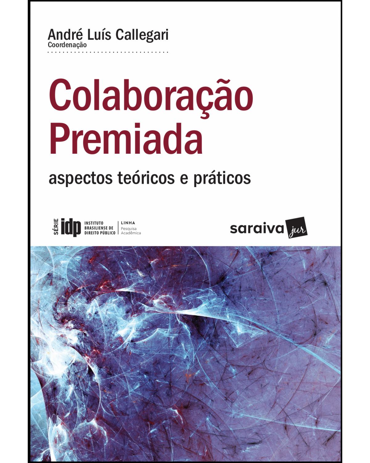 Colaboração premiada - aspectos teóricos e práticos - 1ª Edição | 2019