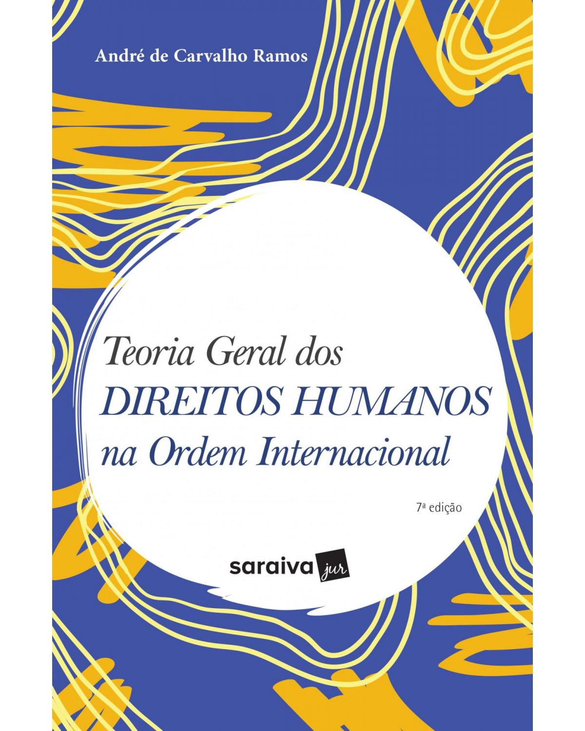 Teoria geral dos direitos humanos na ordem internacional - 7ª Edição | 2019