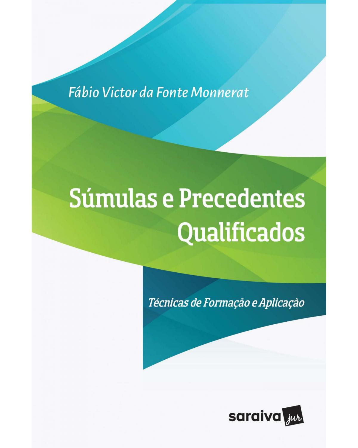 Súmulas e precedentes qualificados - técnicas de formação e aplicação - 1ª Edição | 2019