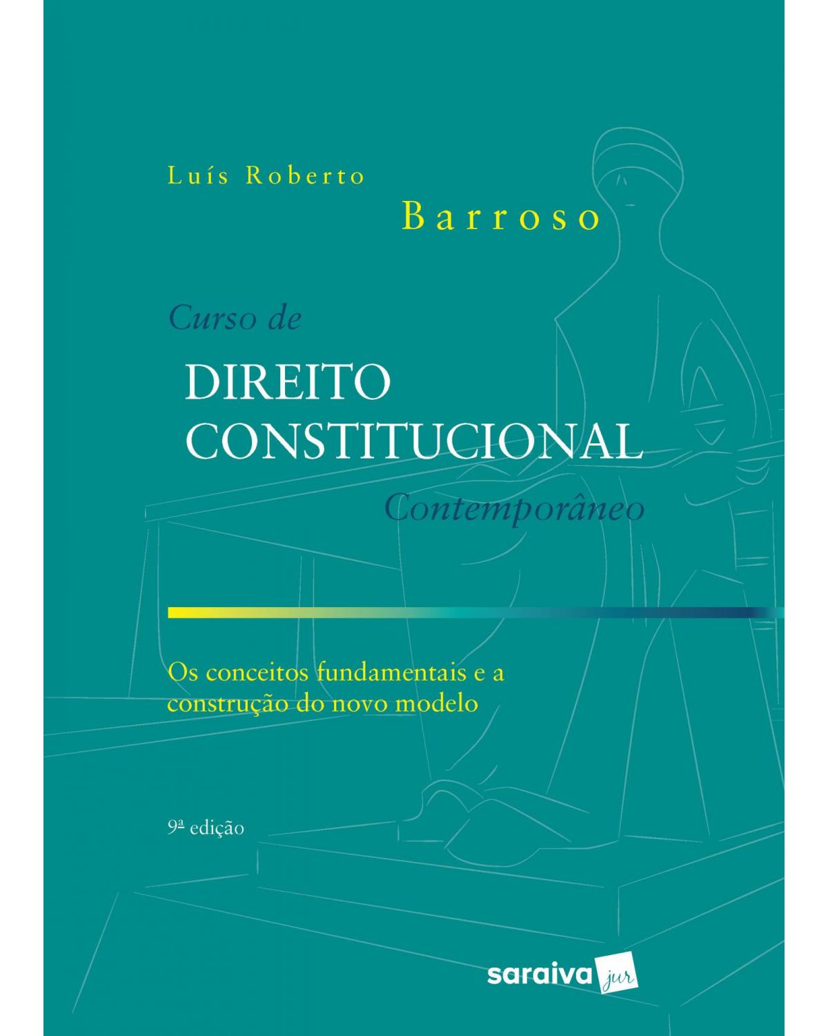 Curso de direito constitucional contemporâneo - os conceitos fundamentais e a construção do novo modelo - 9ª Edição | 2020