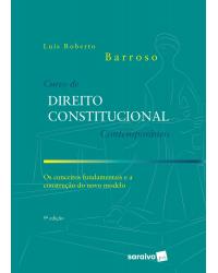 Curso de direito constitucional contemporâneo - os conceitos fundamentais e a construção do novo modelo - 9ª Edição | 2020