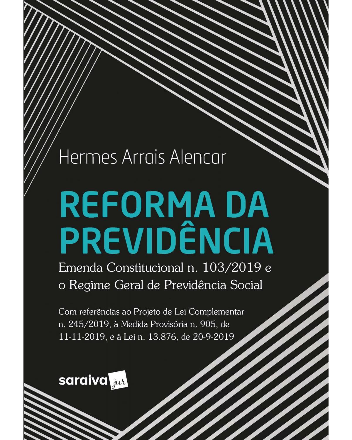 Reforma da previdência - emenda constitucional n. 103/2019 e o regime geral de previdência social - 1ª Edição | 2020