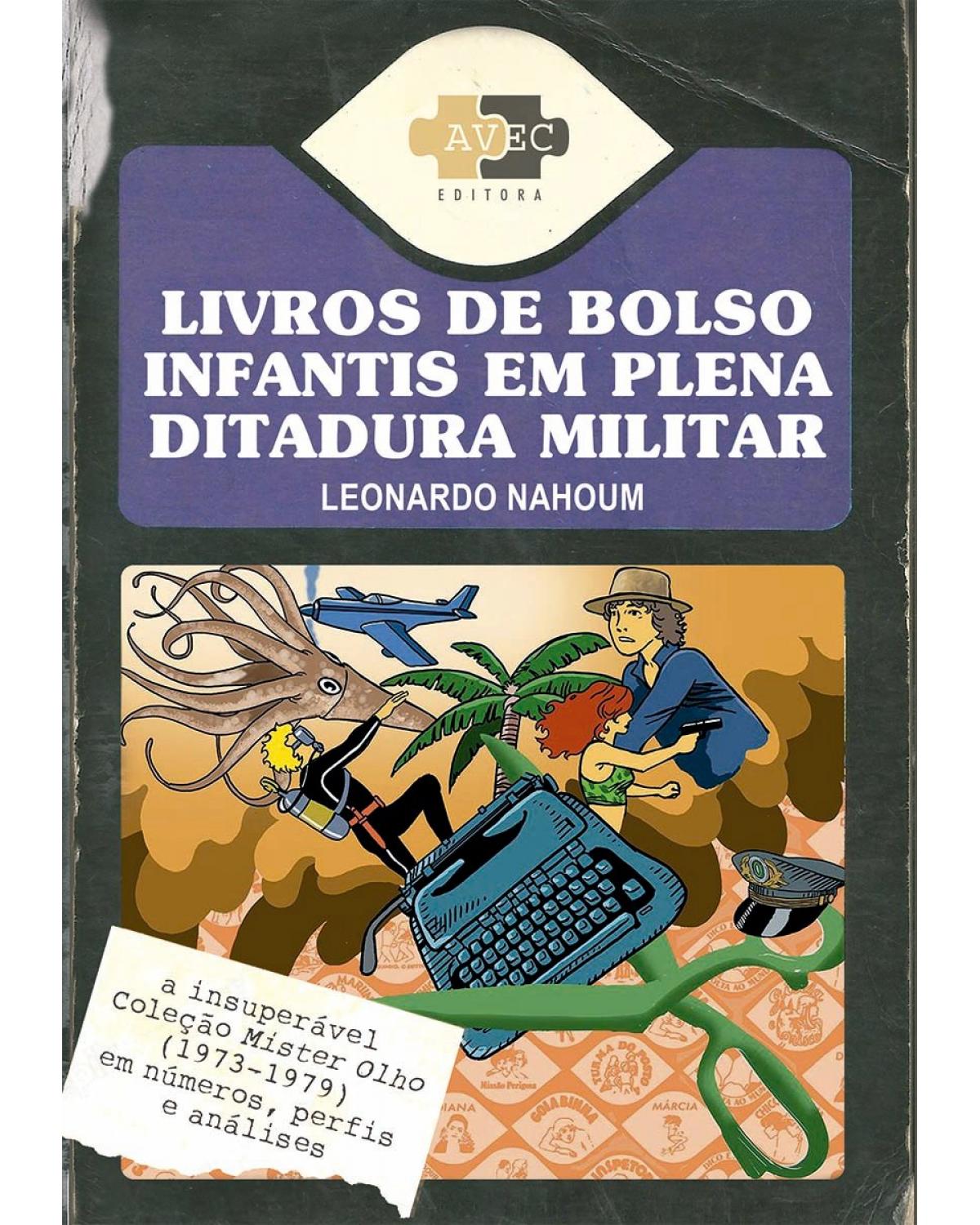 Livros de bolso infantis em plena ditadura militar - a insuperável Coleção Mister Olho (1973-1979) em números, perfis e análises - 1ª Edição | 2022