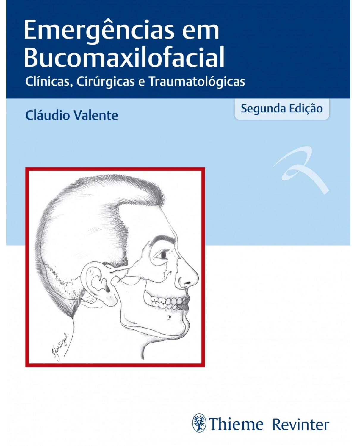 Emergências em bucomaxilofacial - clínicas, cirúrgicas e traumatológicas - 2ª Edição | 2019