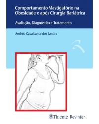 Comportamento mastigatório na obesidade e após cirurgia bariátrica - avaliação, diagnóstico e tratamento - 1ª Edição | 2018