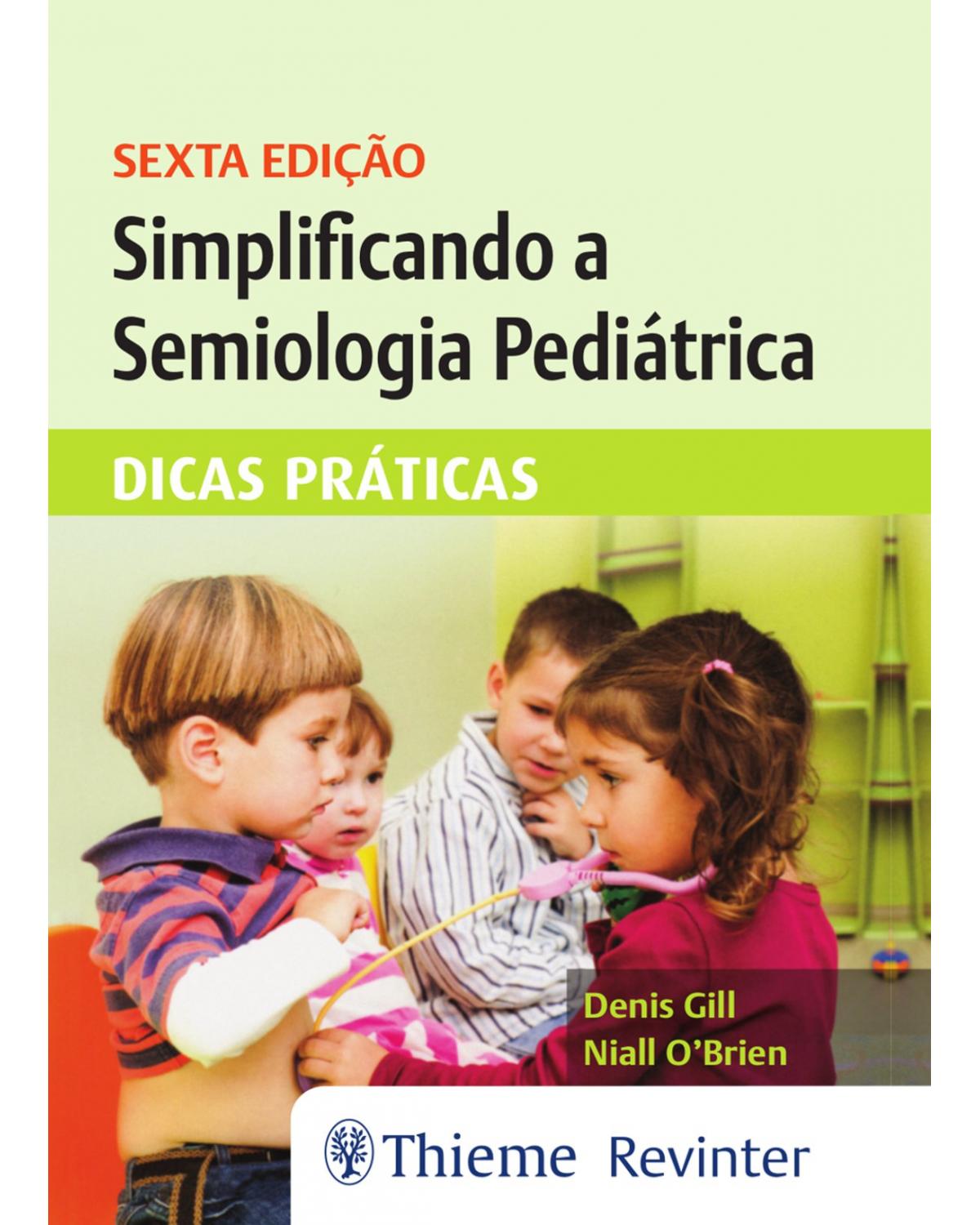 Simplificando a semiologia pediátrica - dicas práticas - 6ª Edição | 2019