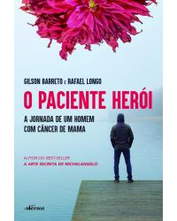 O paciente herói - a jornada de um homem com câncer de mama - 1ª Edição | 2019