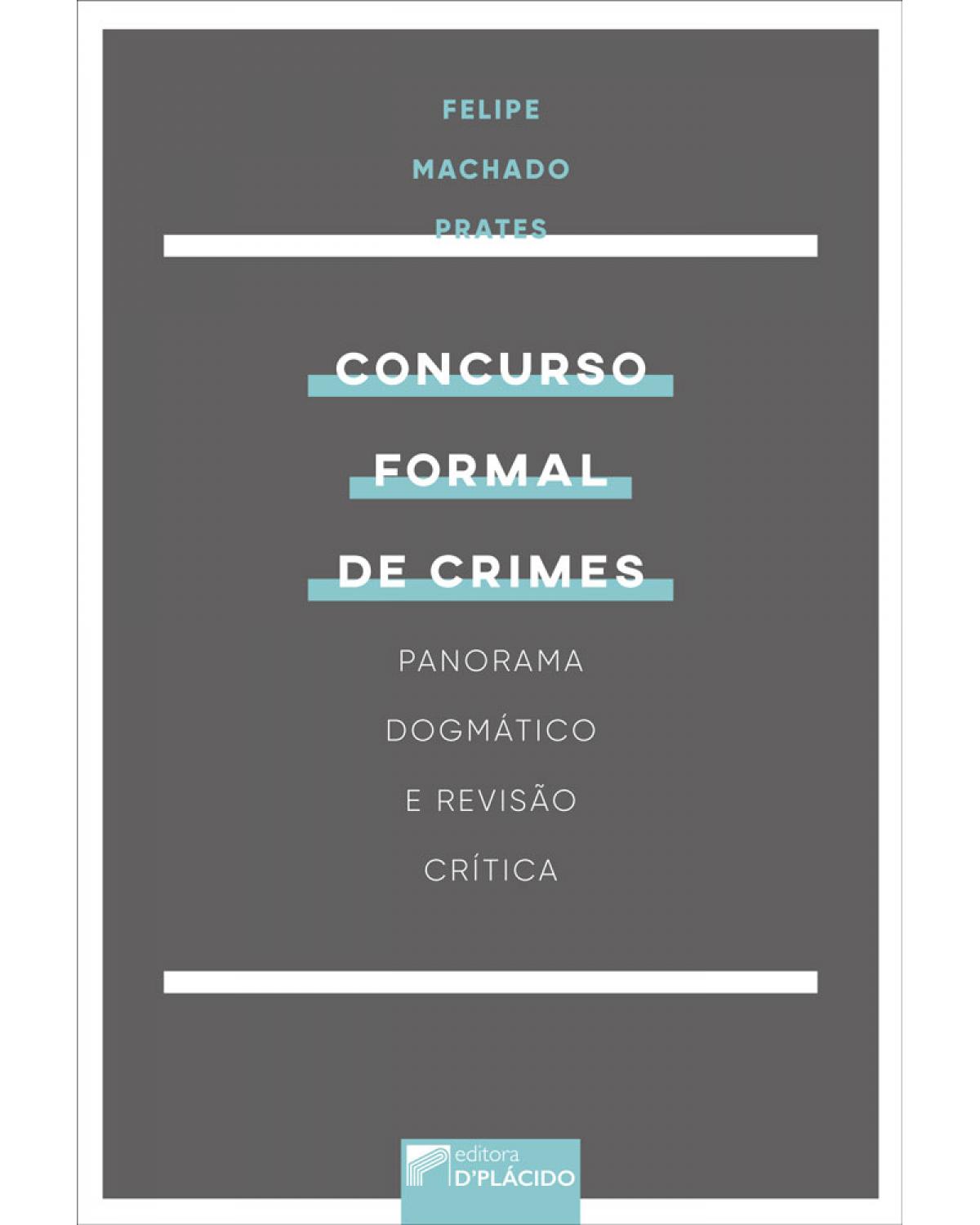 Concurso formal de crimes: Panorama dogmático e revisão crítica - 1ª Edição