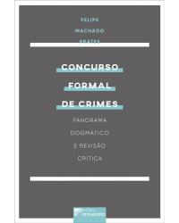 Concurso formal de crimes: Panorama dogmático e revisão crítica - 1ª Edição