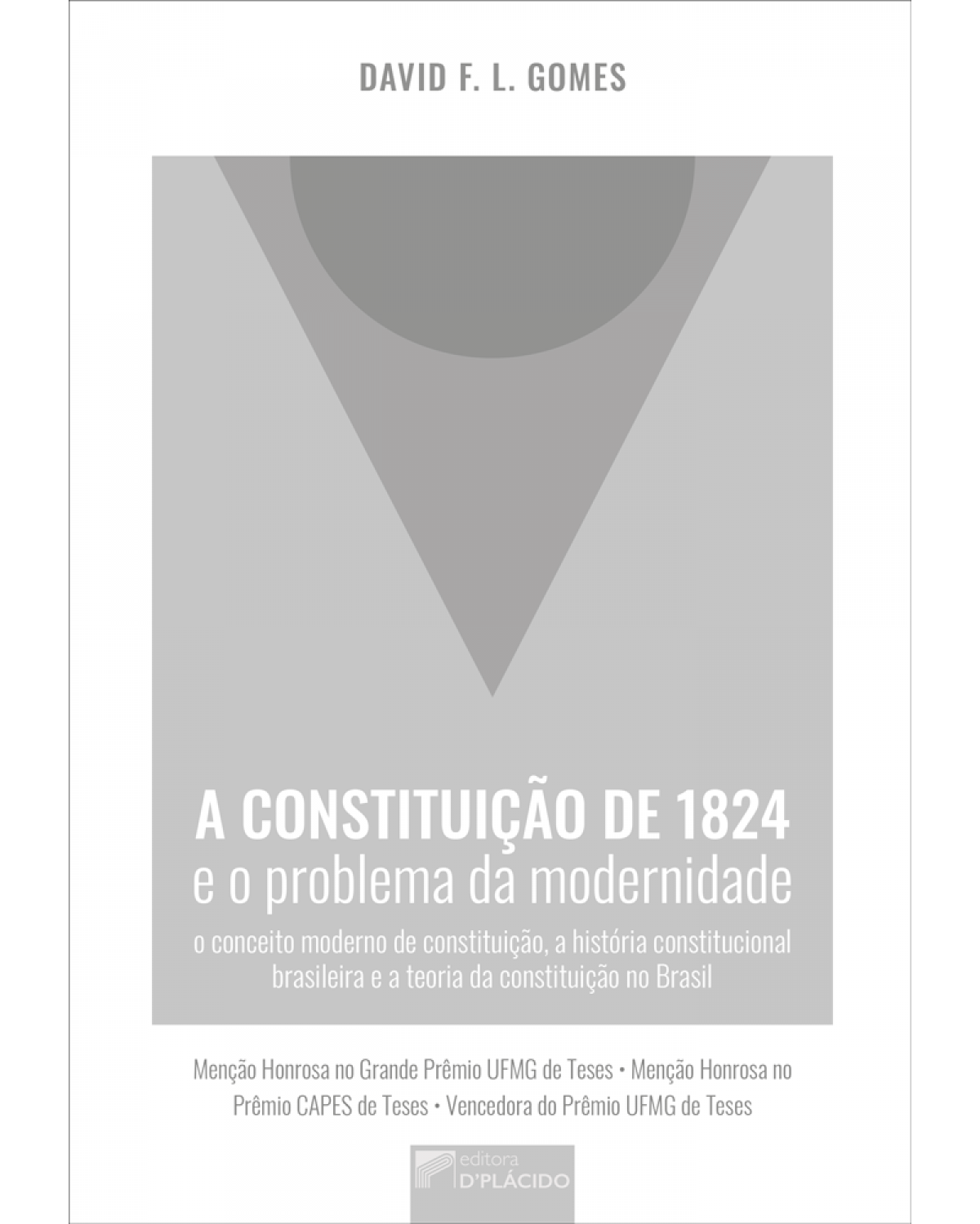 A Constituição de 1824 e o problema da modernidade: o conceito moderno de constituição, a história constitucional brasileira e a teoria da constituição no Brasil - 1ª Edição | 2019