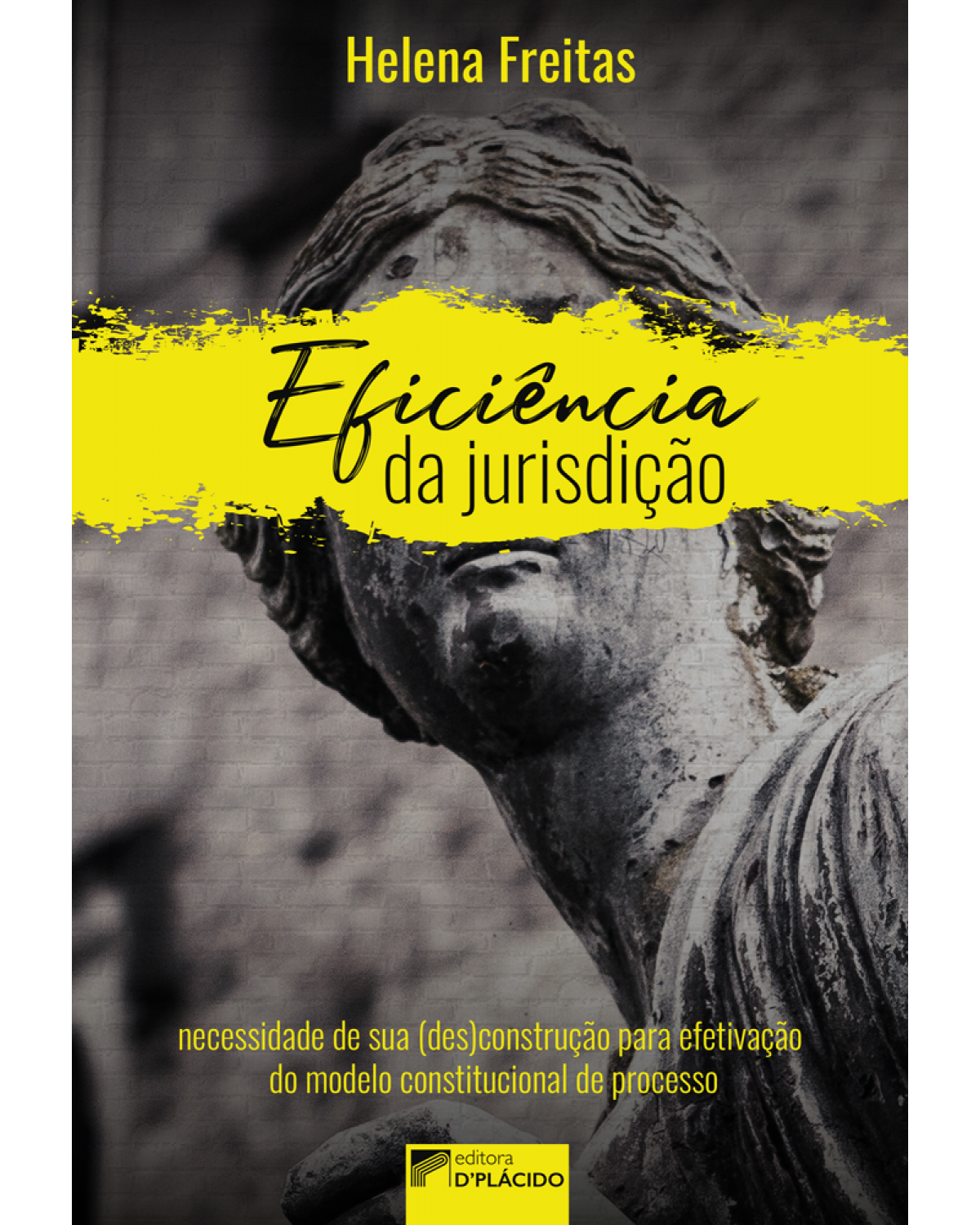 Eficiência da jurisdição - necessidade de sua (des)construção para efetivação do modelo constitucional de processo - 1ª Edição | 2019