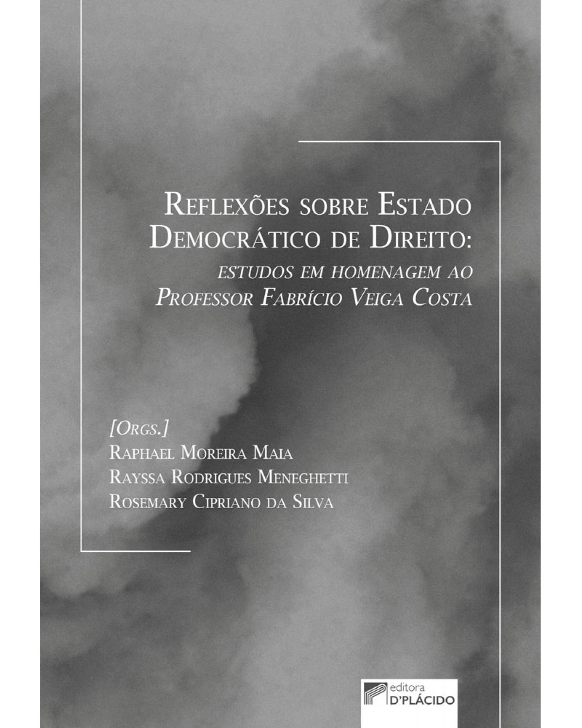 Reflexões sobre Estado democrático de direito: estudos em homenagem ao professor Fabrício Veiga Costa - 1ª Edição | 2019