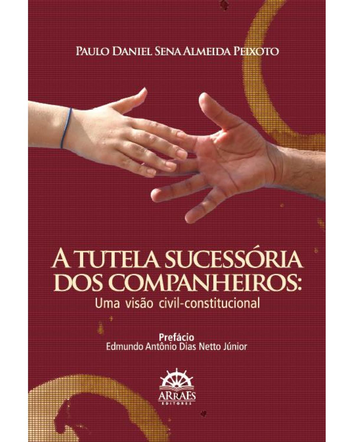 A tutela sucessória dos companheiros - uma visão civil-constitucional - 1ª Edição | 2010