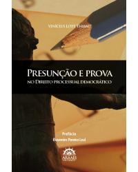 Presunção e prova - no direito processual democrático - 1ª Edição | 2011