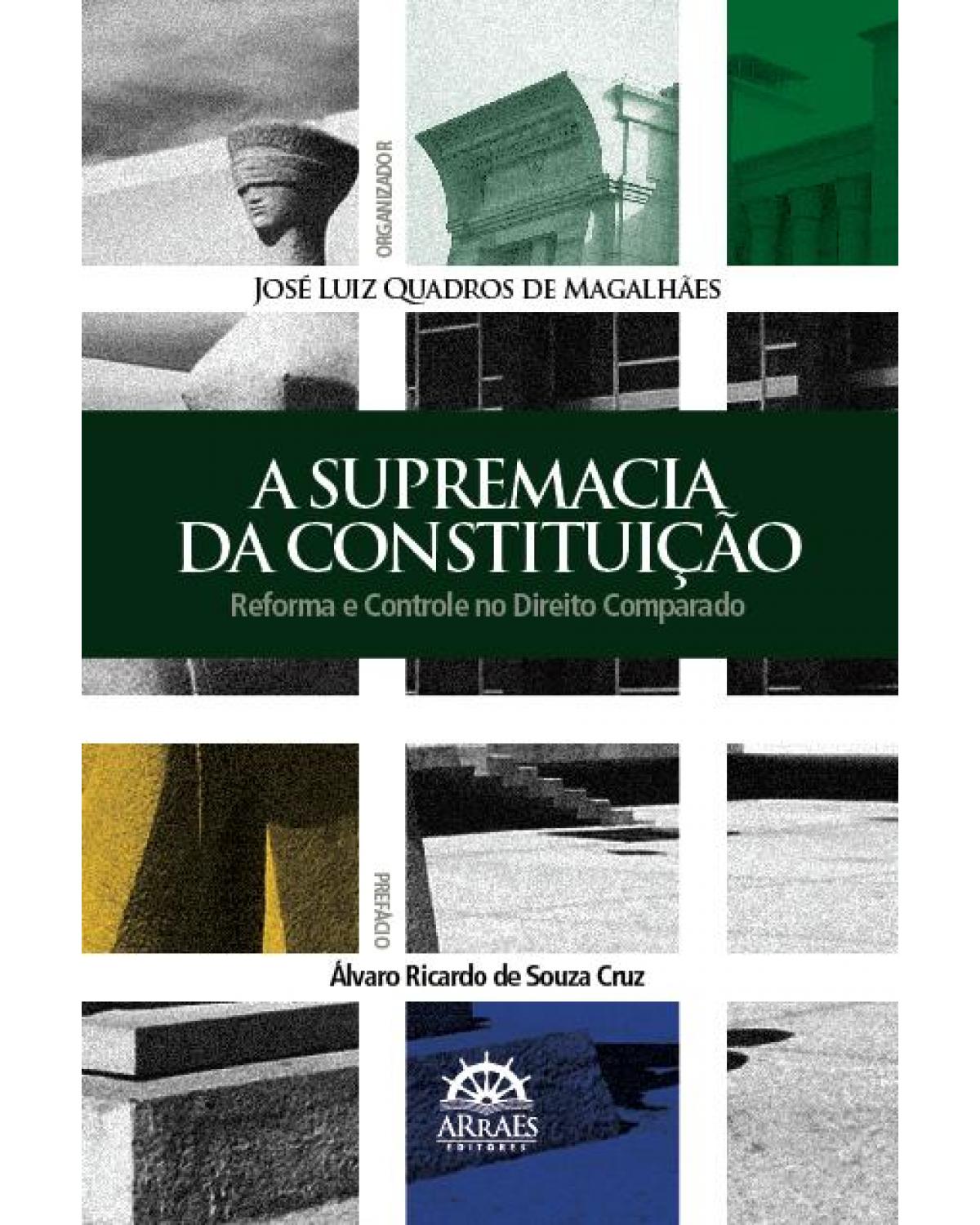 A supremacia da Constituição - reforma e controle no direito comparado - 1ª Edição | 2011