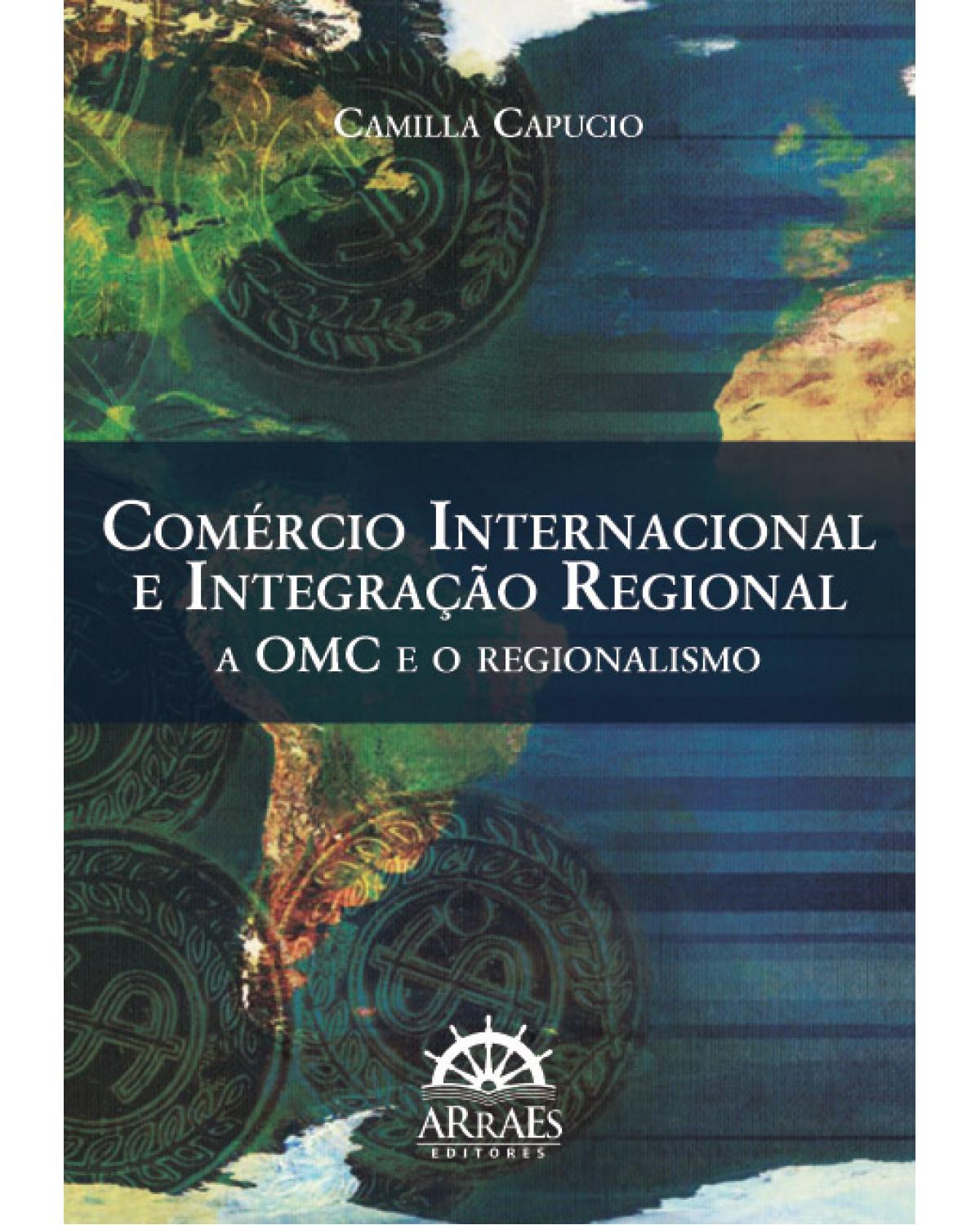 Comércio internacional e integração regional - a OMC e o regionalismo - 1ª Edição | 2012