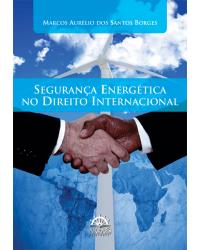 Segurança energética no direito internacional - 1ª Edição | 2012