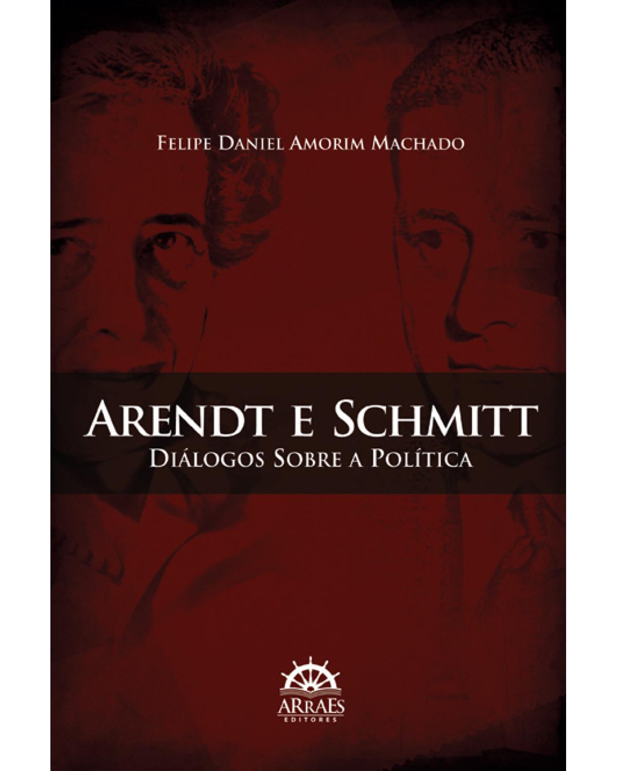 Arendt e Schmitt - diálogos sobre a política - 1ª Edição | 2012