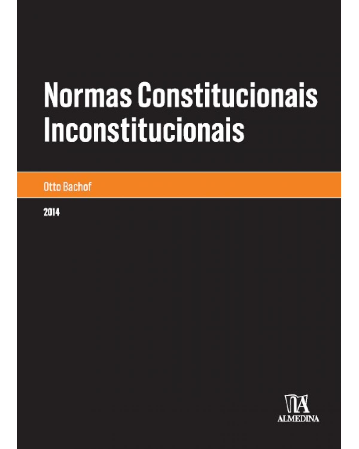 Normas constitucionais inconstitucionais - 1ª Edição | 2014
