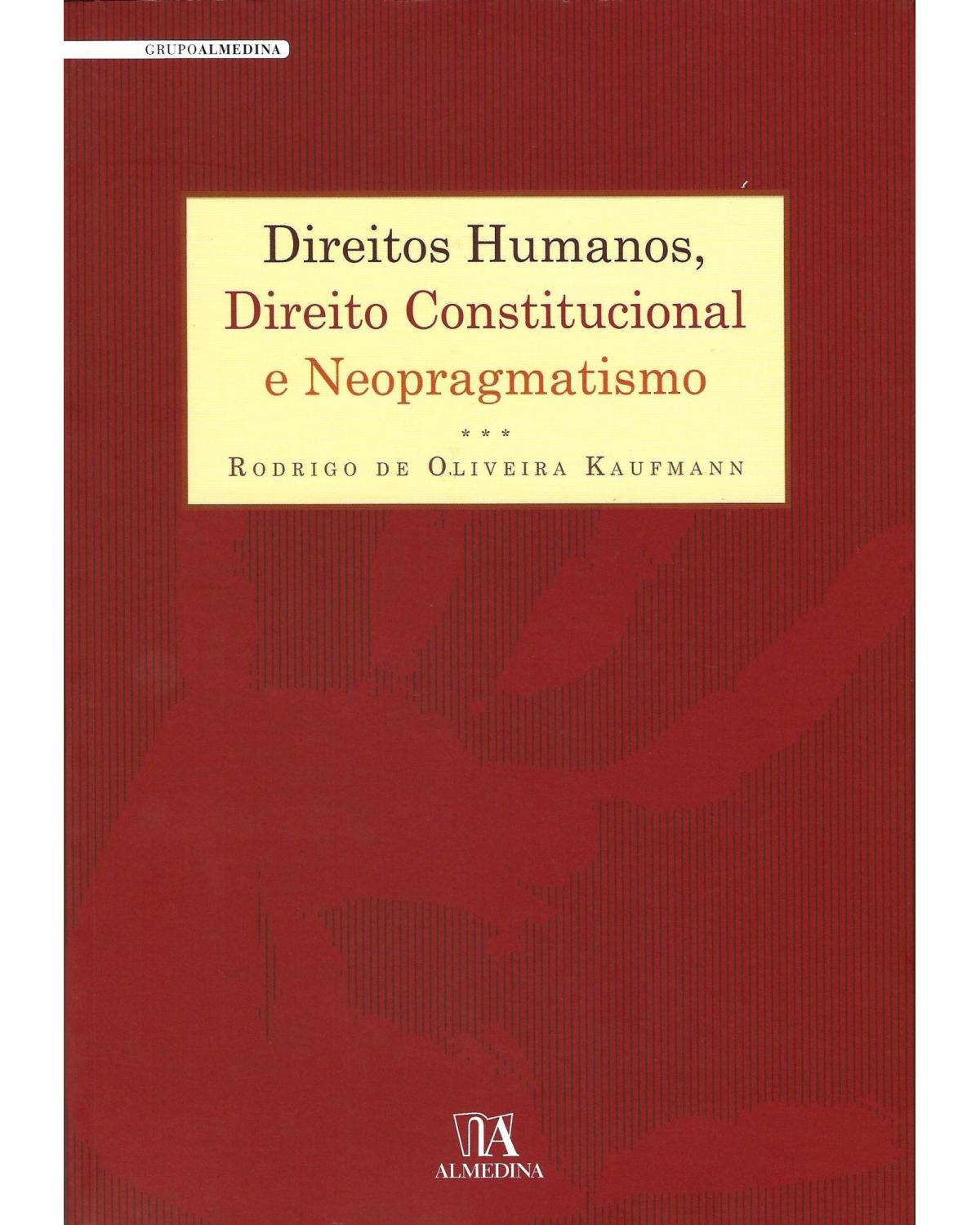 Direitos humanos, direito constitucional e neopragmatismo - 1ª Edição | 2011