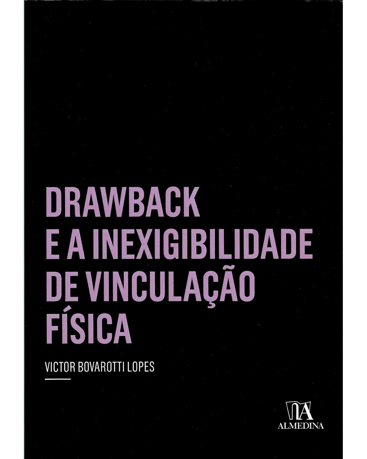 Drawback e a inexigibilidade de vinculação física - 1ª Edição | 2012