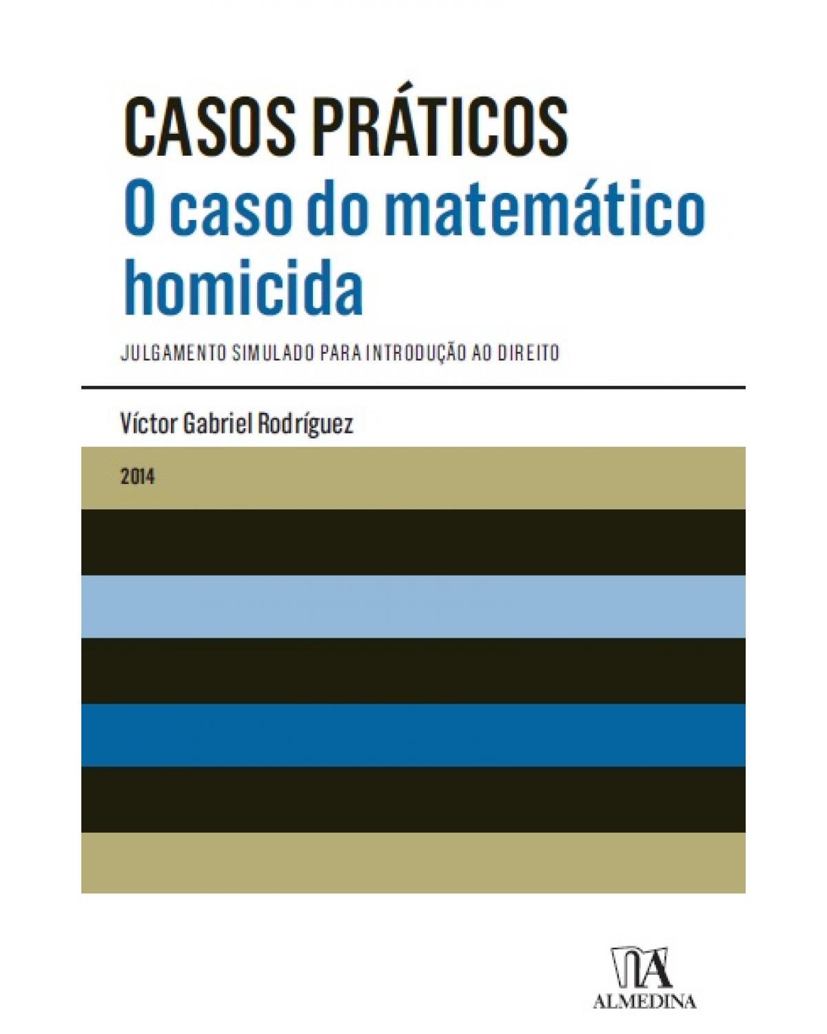O caso do matemático homicida - Julgamento simulado para introdução ao direito - 1ª Edição | 2014