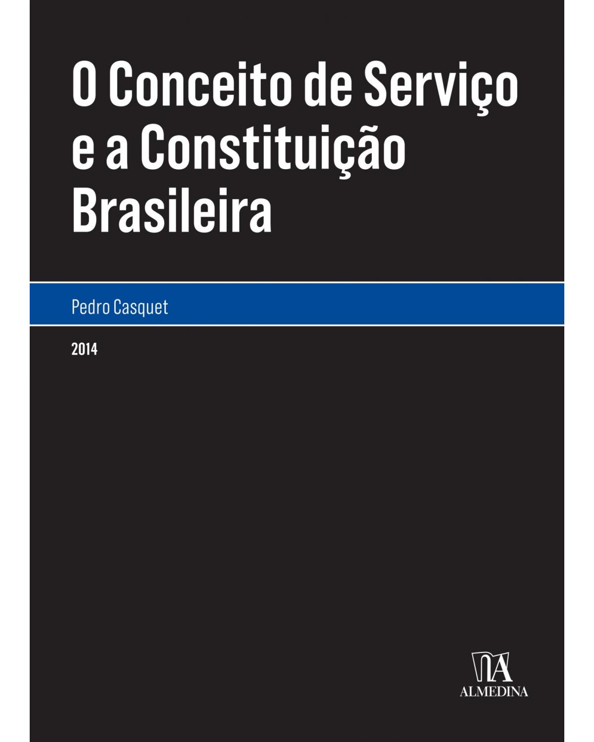 O conceito de serviço e a constituição brasileira - 1ª Edição | 2014