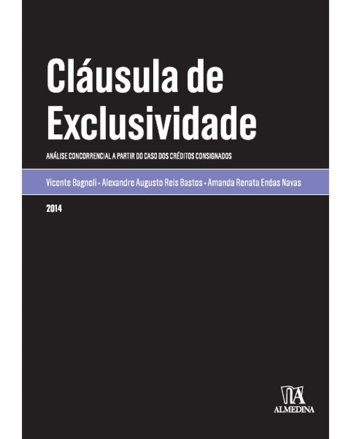 Cláusula de exclusividade - análise concorrencial a partir do caso dos créditos consignados - 1ª Edição | 2014