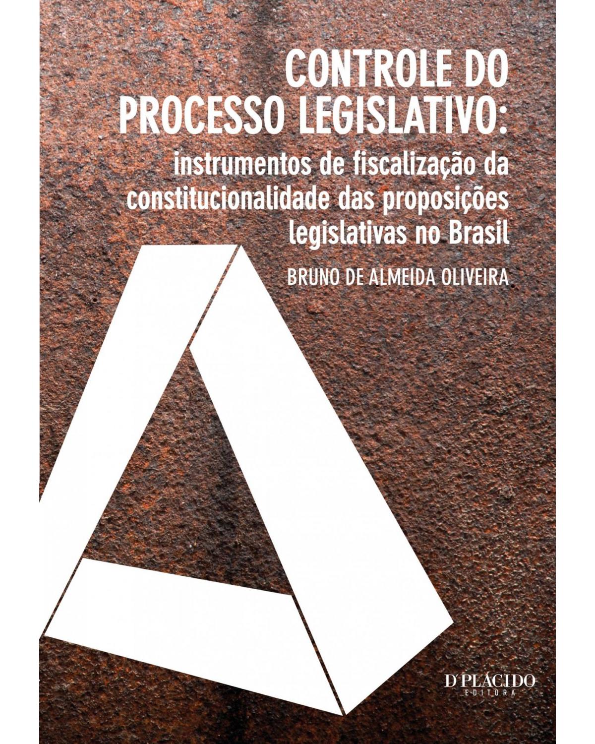 Controle do processo legislativo - instrumentos de fiscalização da constitucionalidade das proposições legislativas no Brasil - 1ª Edição | 2013