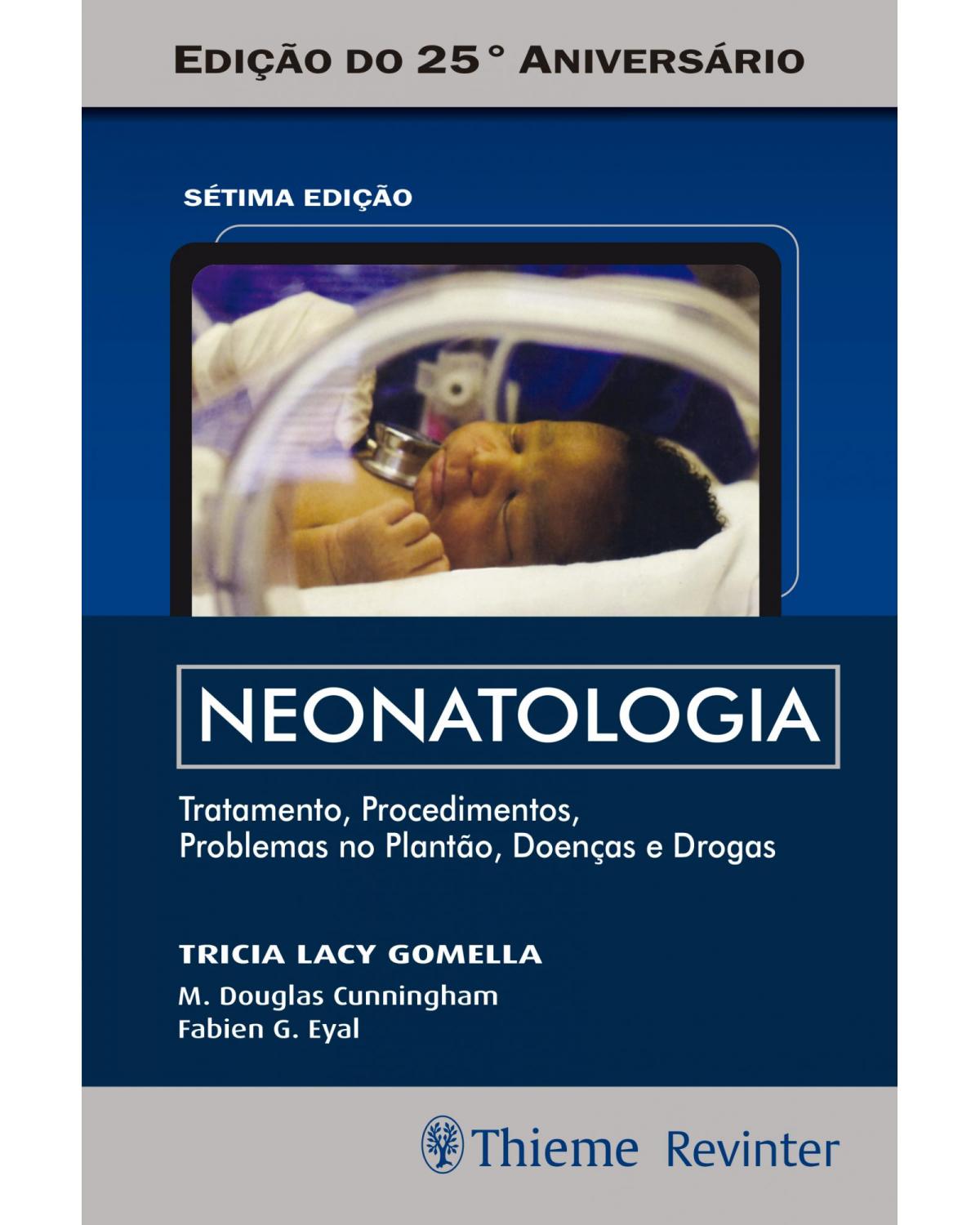 Neonatologia - Tratamento, Procedimentos, Problemas no Plantão, Doenças e Drogas - 7ª Edição | 2018