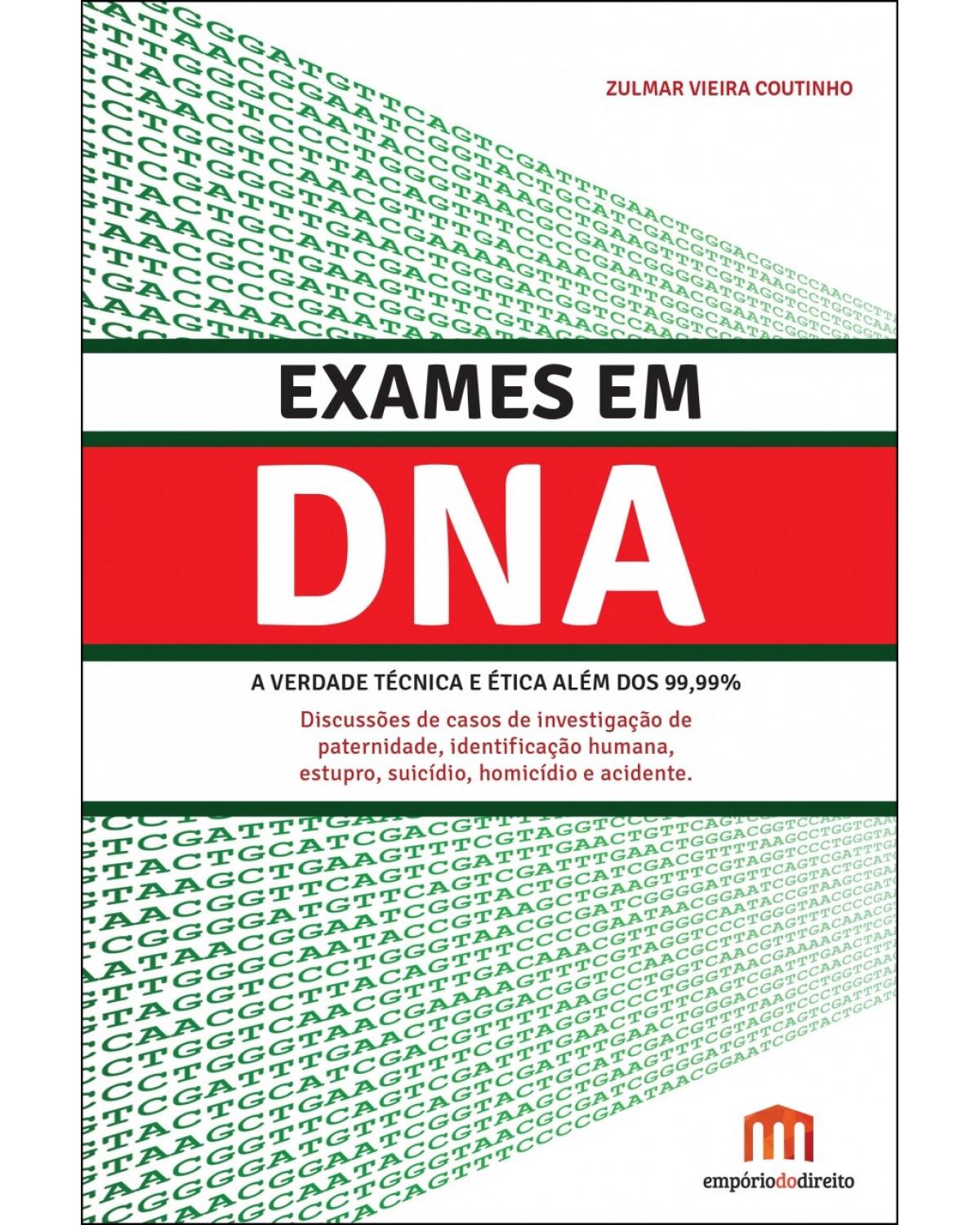 Exames em DNA: A verdade técnica e ética além dos 99,99% - 1ª Edição | 2015