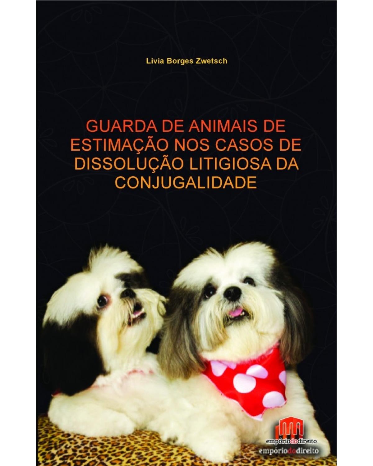 Guarda de animais de estimação nos casos de dissolução litigiosa da conjugalidade - 1ª Edição | 2017