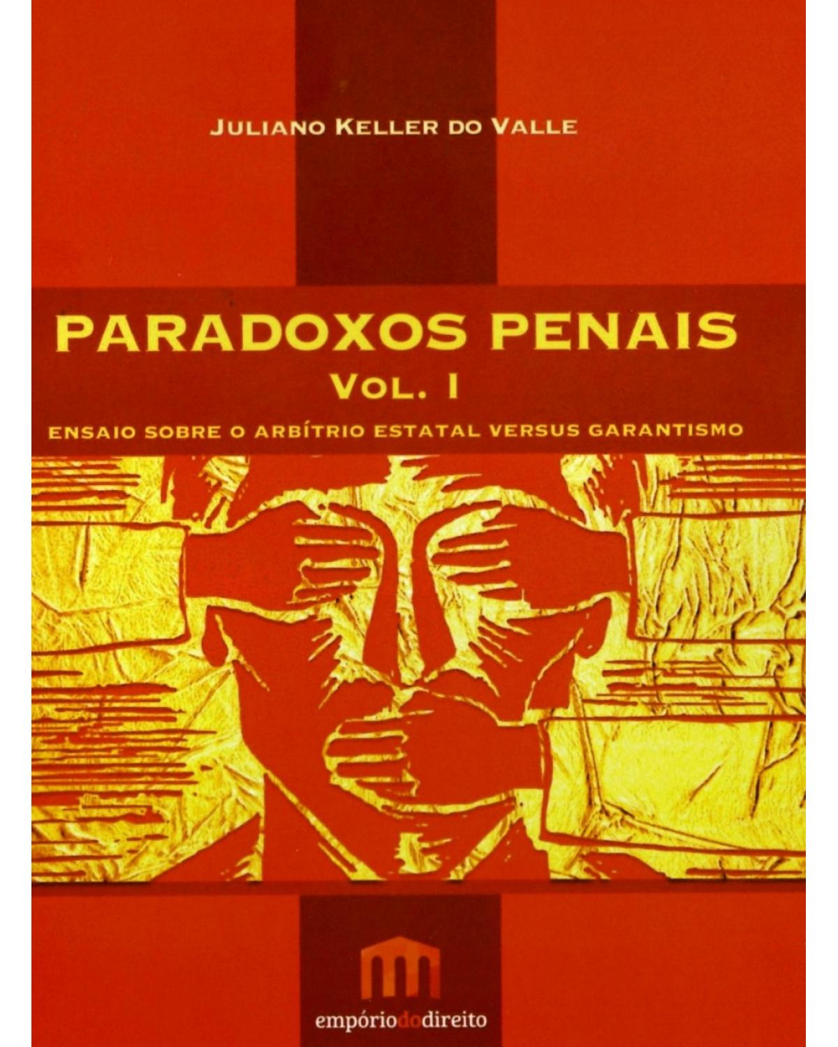 Paradoxos penais - Volume 1: Ensaio sobre o arbítrio estatal versus garantismo - 1ª Edição | 2015