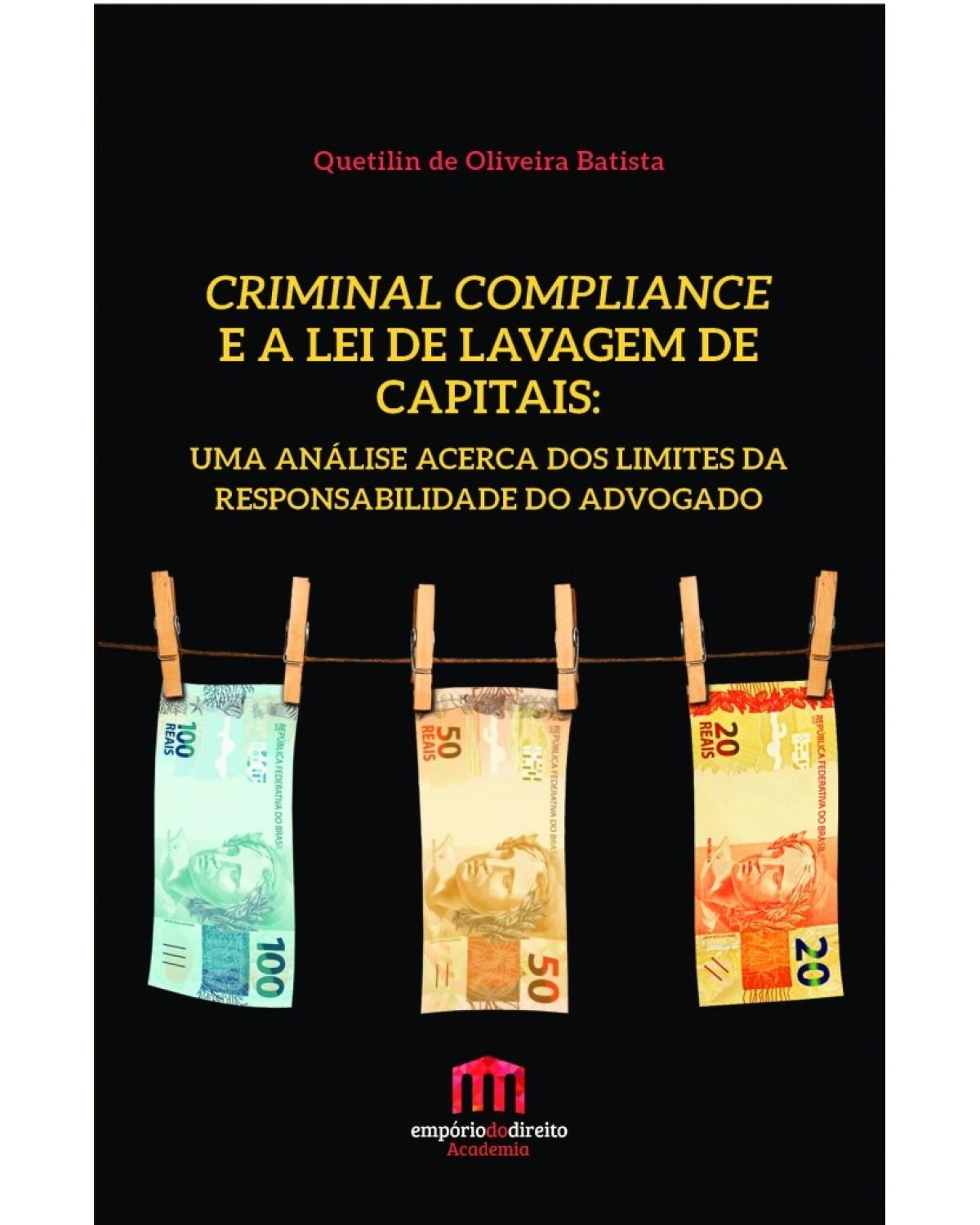 Criminal compliance e a lei de lavagem de capitais: uma análise acerca dos limites da responsabilidade do advogado - 1ª Edição | 2017