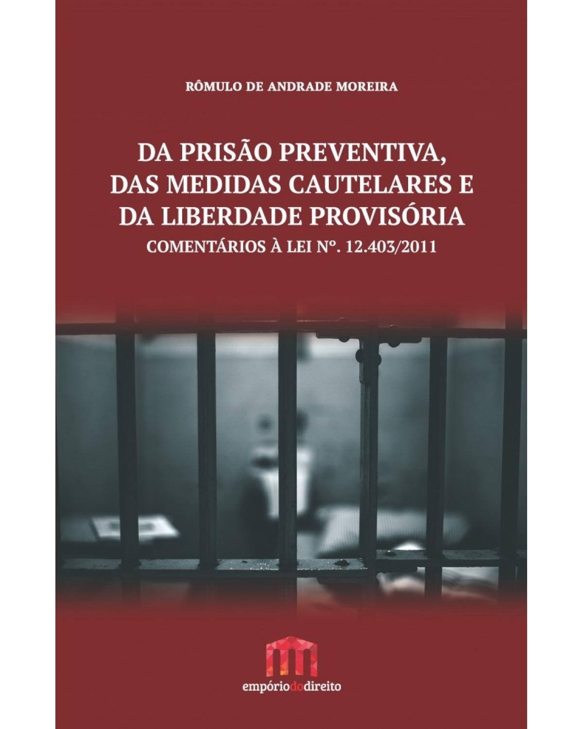 Da prisão preventiva, das medidas cautelares e da liberdade provisória: Comentários à lei nº. 12.403/2011 - 1ª Edição | 2016