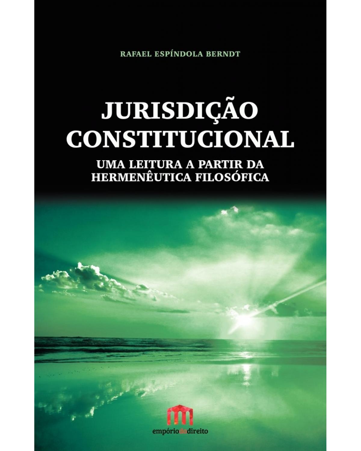 Jurisdição constitucional: Uma leitura a partir da hermenêutica filosófica - 1ª Edição | 2016