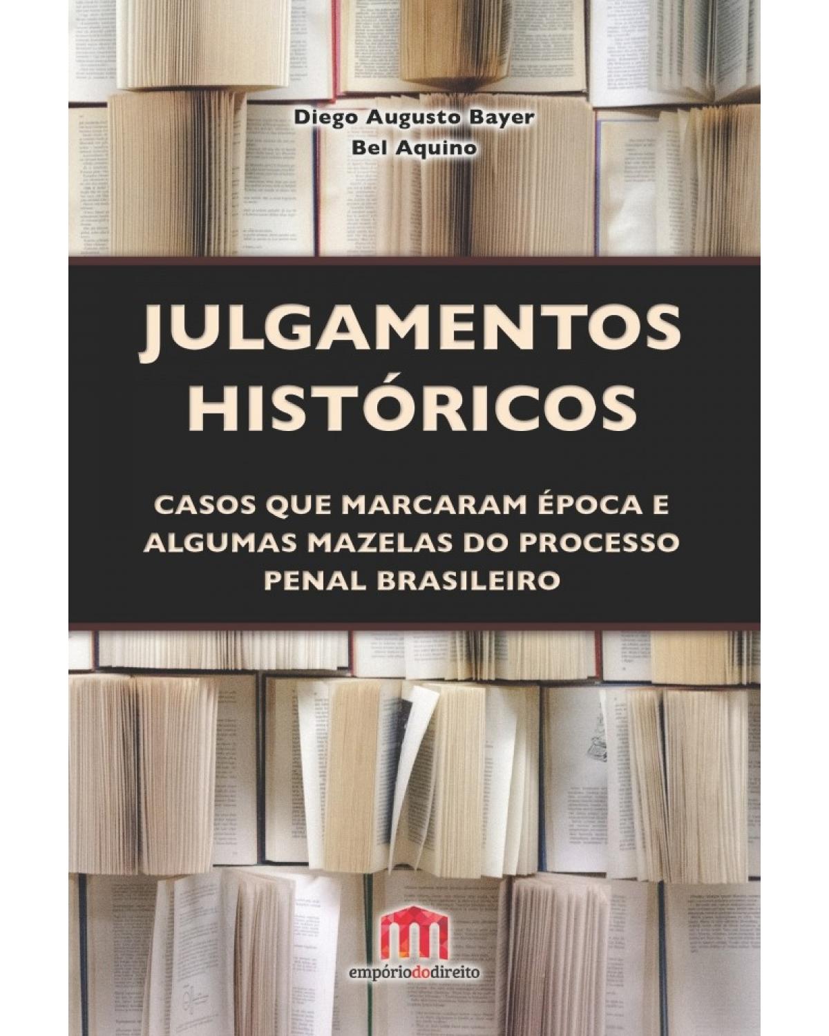 Julgamentos históricos: Casos que marcaram época e algumas mazelas do processo penal brasileiro - 1ª Edição | 2016