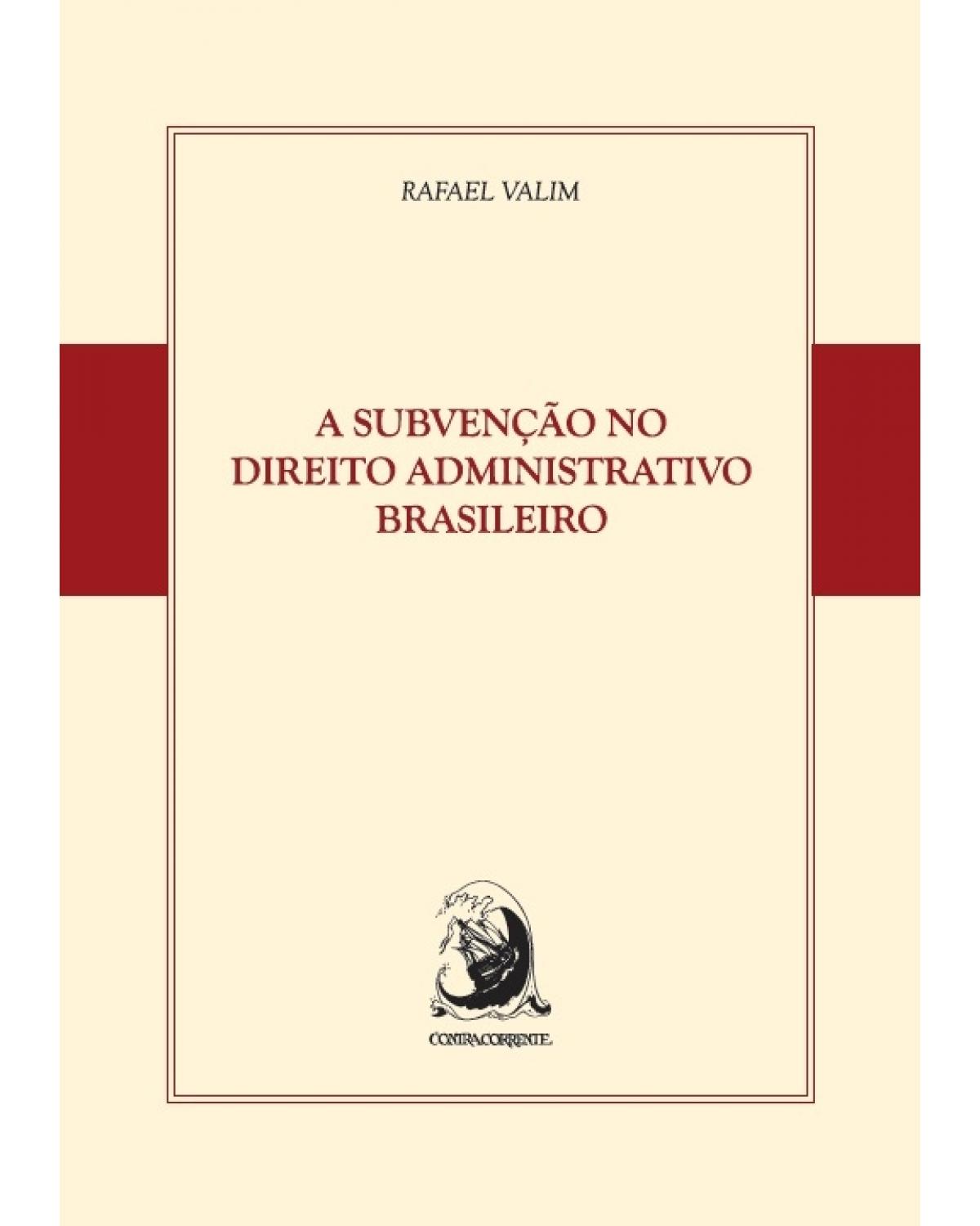 A subvenção no direito administrativo brasileiro - 1ª Edição | 2015