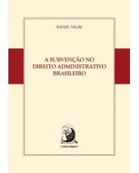 A subvenção no direito administrativo brasileiro - 1ª Edição | 2015