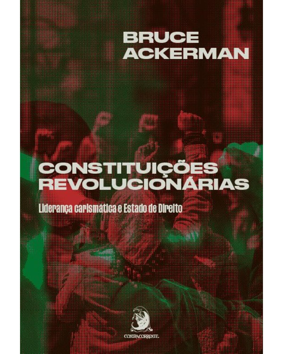 Constituições revolucionárias - Volume 1: liderança carismática e Estado de Direito - 1ª Edição | 2022