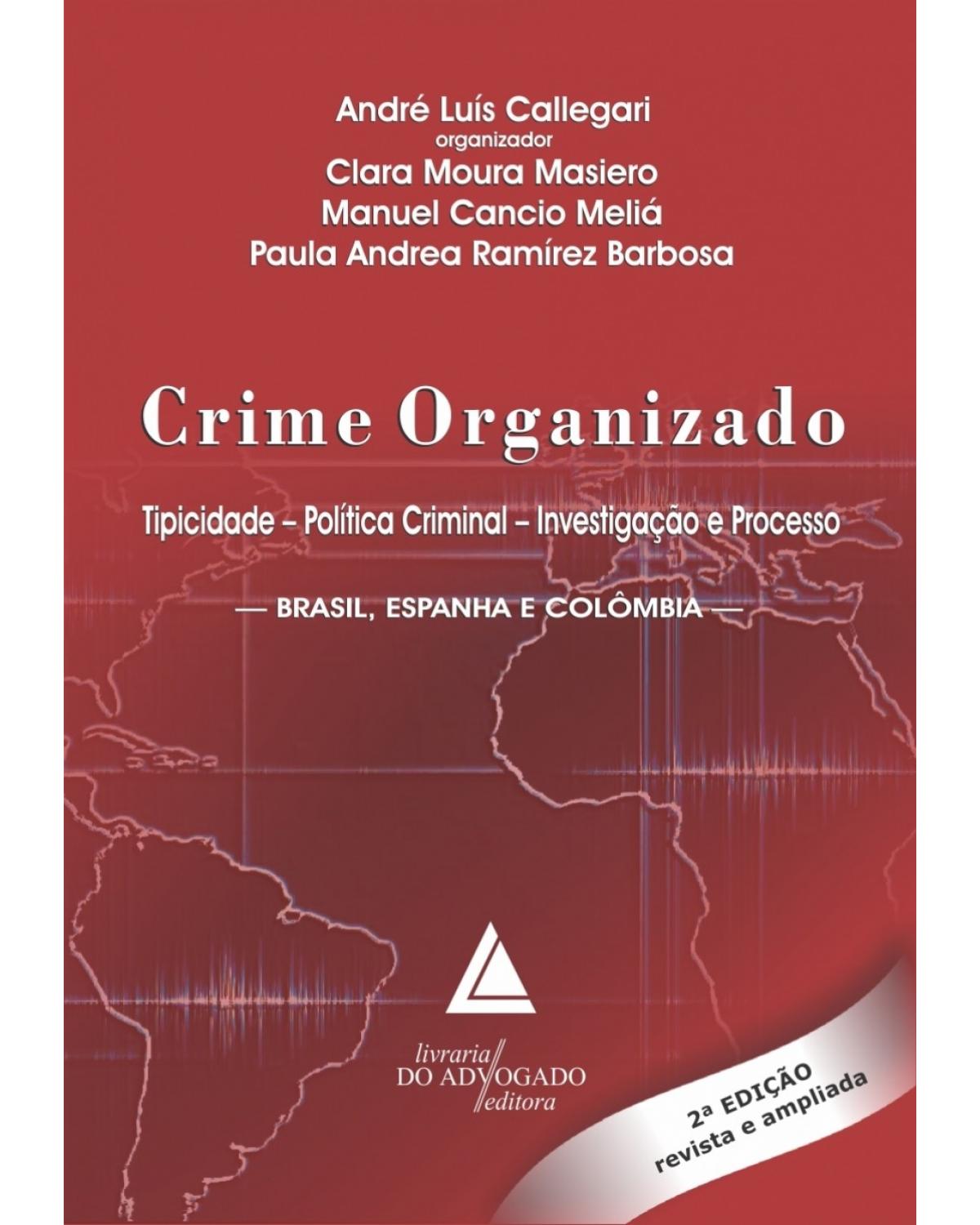 Crime organizado: Tipicidade, política criminal, investigação e processo - Brasil, Espanha e Colômbia - 2ª Edição