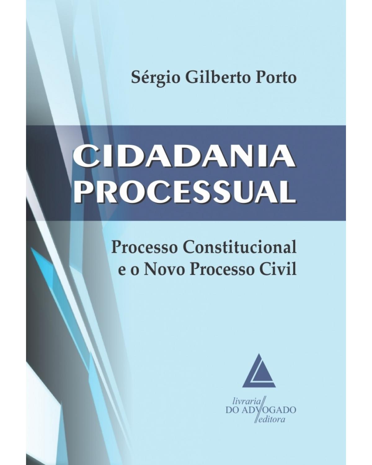 Cidadania processual: Processo constitucional e o novo processo civil - 1ª Edição | 2016