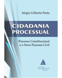 Cidadania processual: Processo constitucional e o novo processo civil - 1ª Edição | 2016