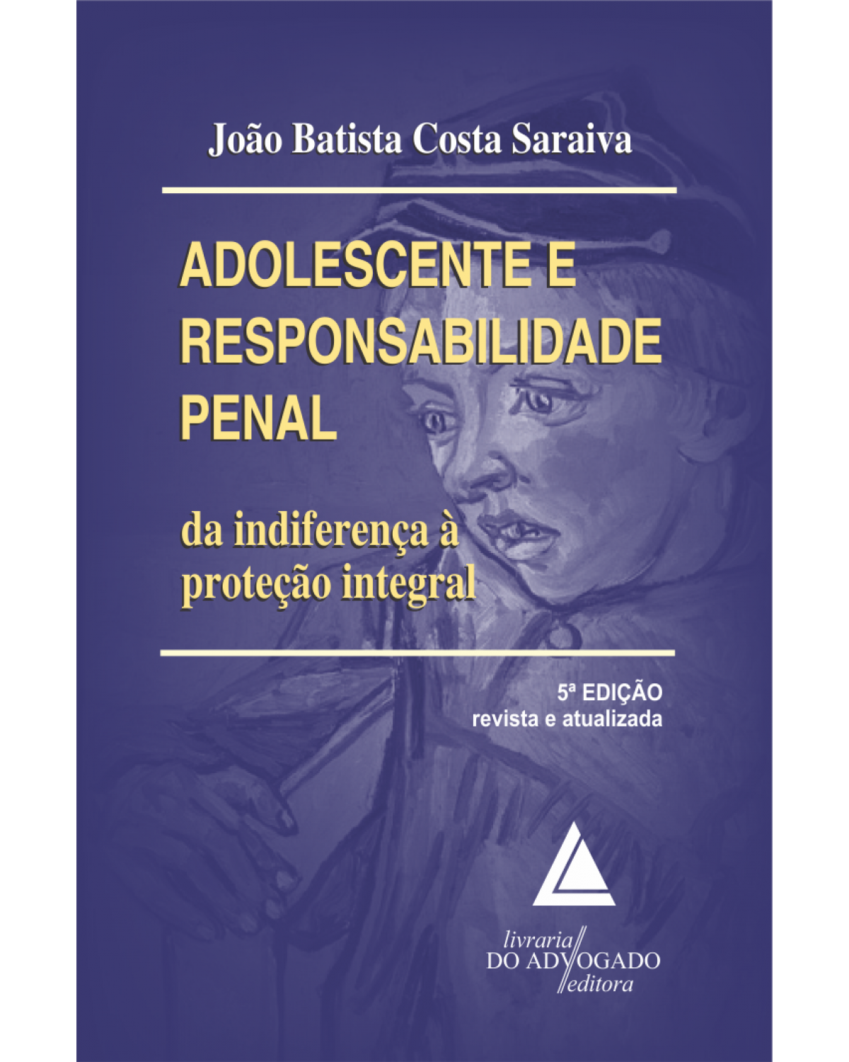 Adolescente e responsabilidade penal: Da indiferença à proteção integral - 5ª Edição | 2016