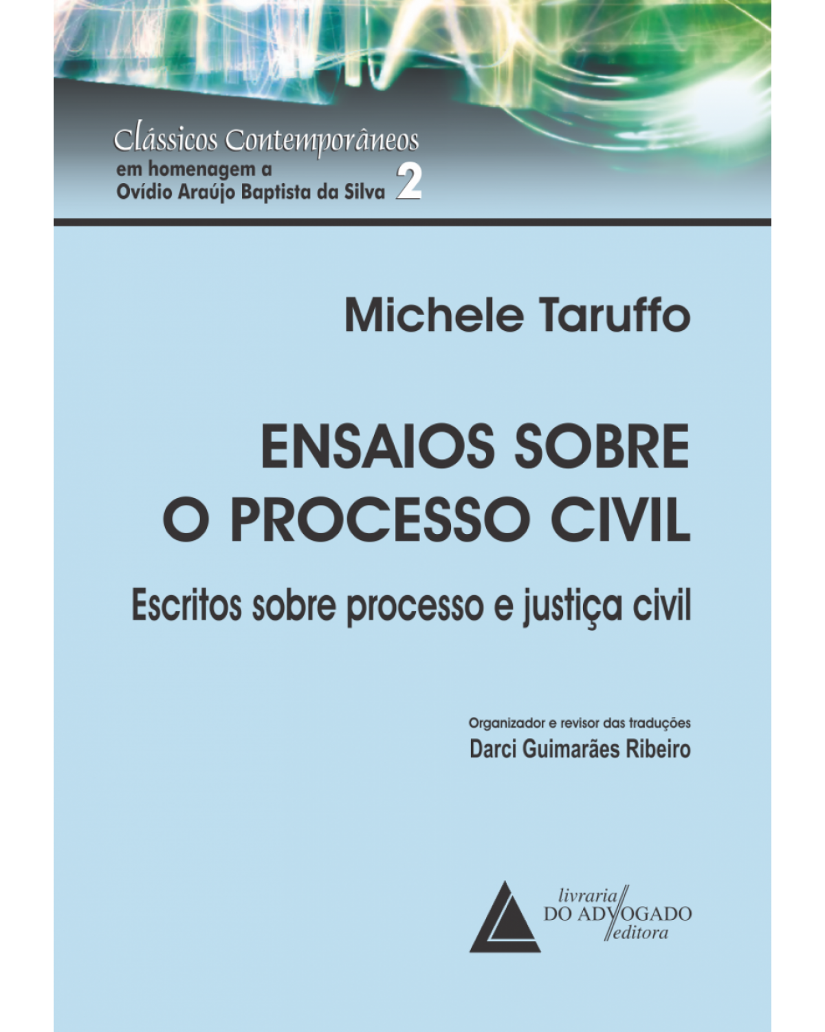 Ensaios sobre o processo civil: escritos sobre processo e justiça civil - 1ª Edição | 2017