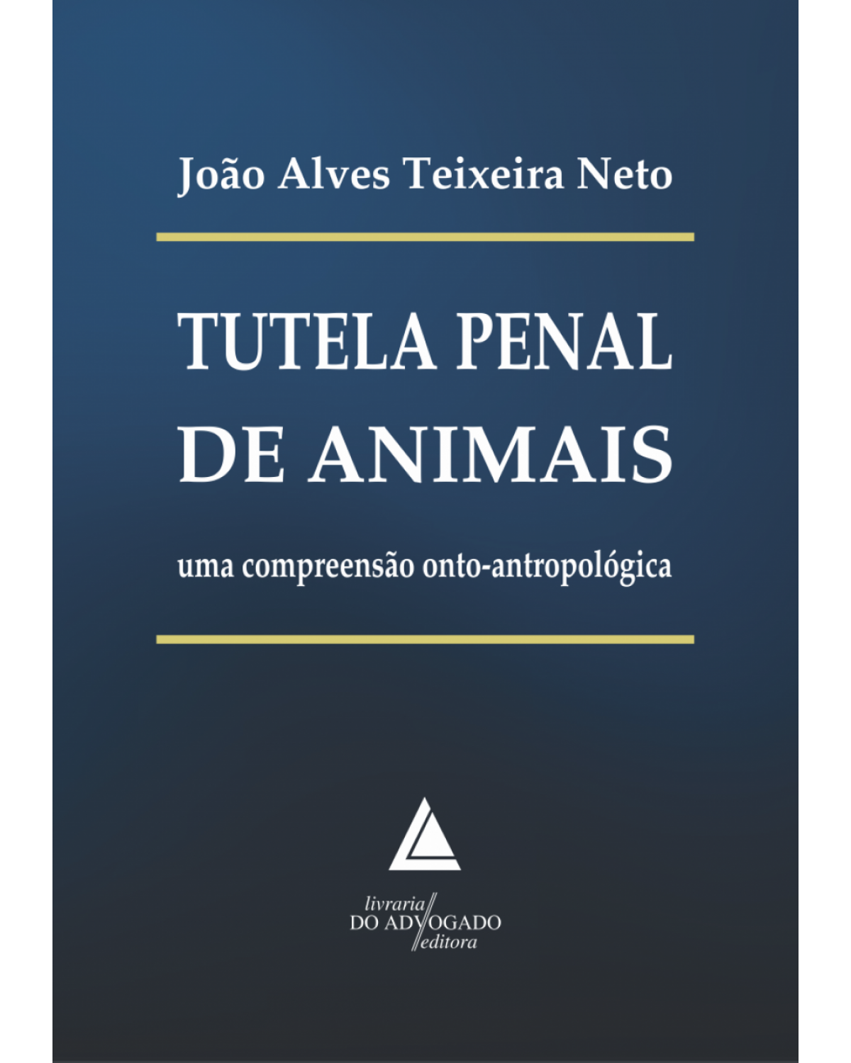 Tutela penal de animais: uma compreensão onto-antropológica - 1ª Edição | 2017