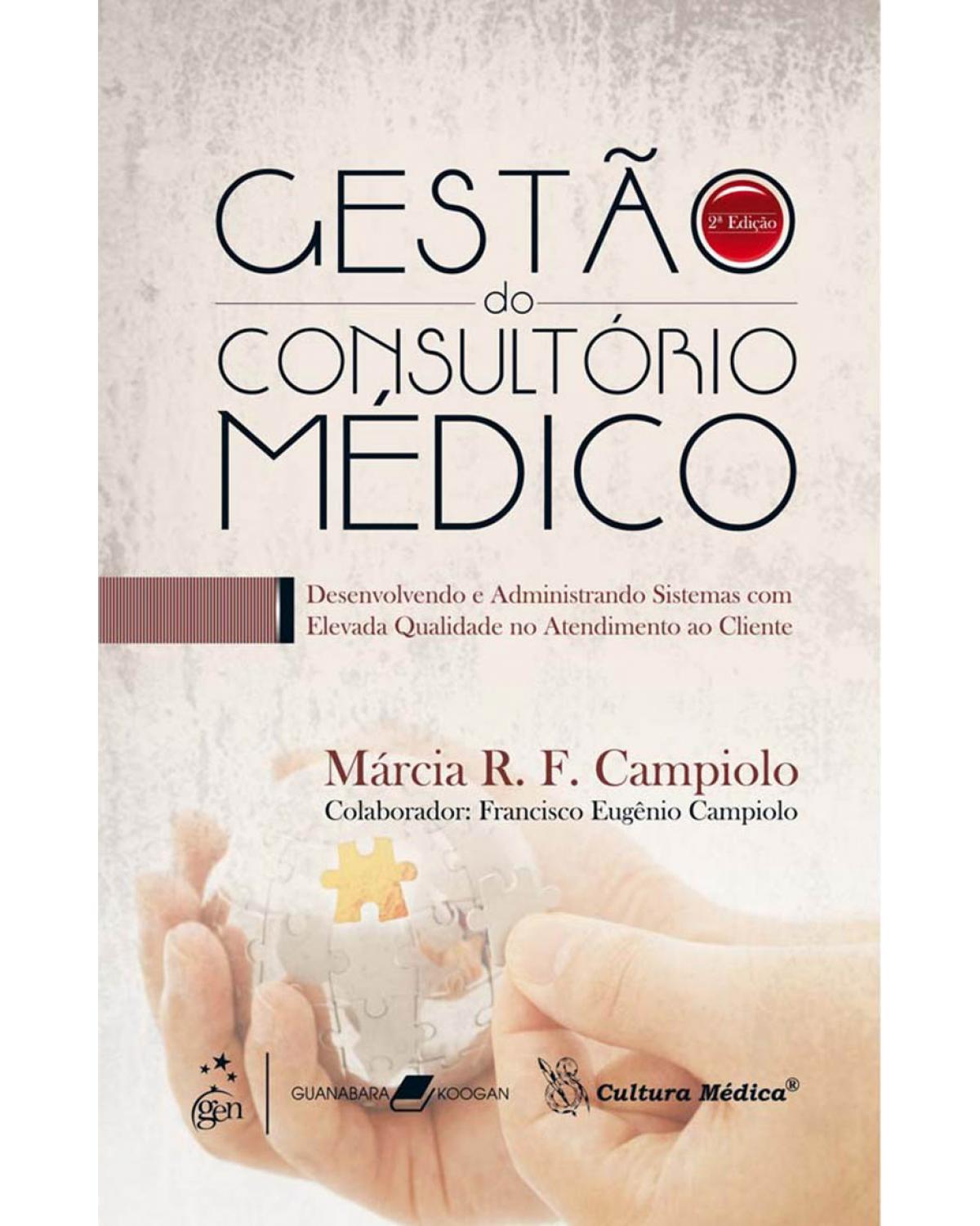 Gestão do consultório médico - Desenvolvendo e administrando sistemas com elevada qualidade no atendimento - 2ª Edição | 2009