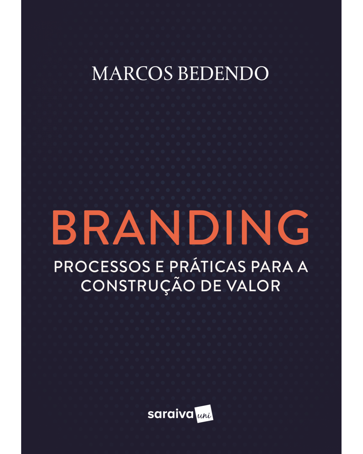 Branding - processos e práticas para a construção de valor - 1ª Edição | 2019