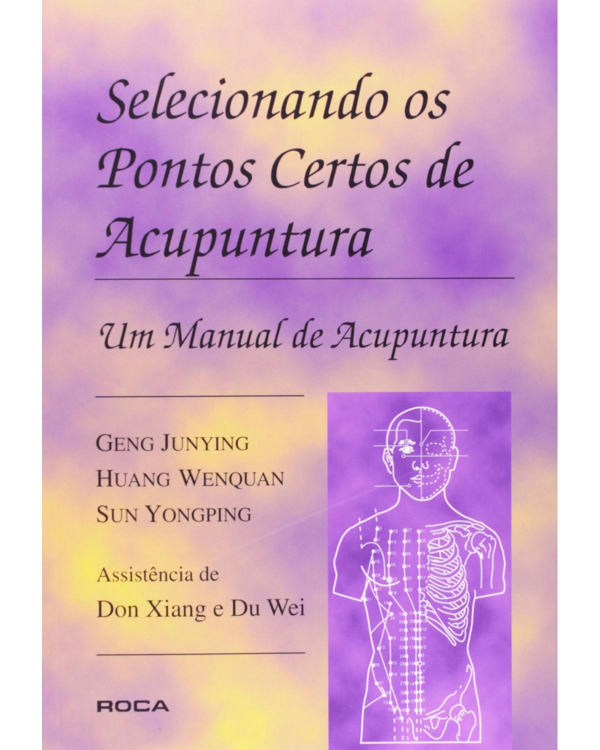 Selecionando os pontos certos de acupuntura - Um manual de acupuntura - 1ª Edição | 1996