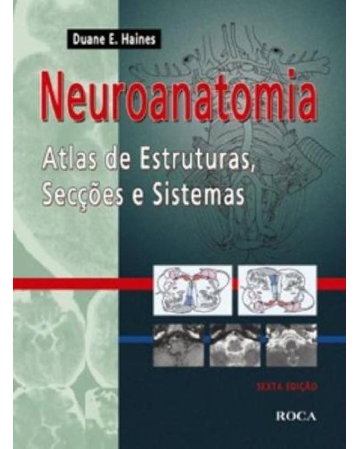 Neuroanatomia - Atlas de estruturas, secções e sistemas - 6ª Edição | 2011